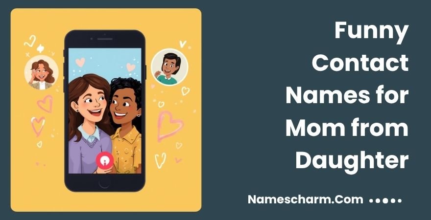 Funny Contact Names for Mom from Daughter