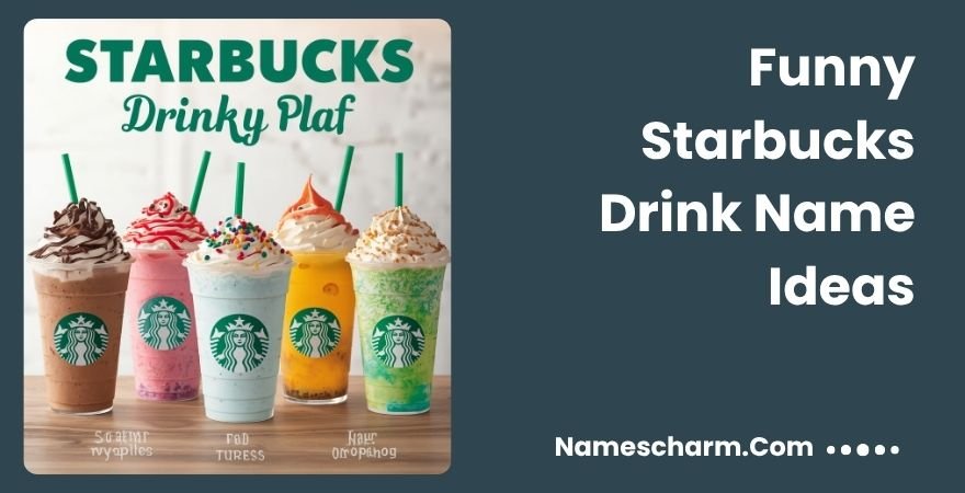 Funny Starbucks Drink Name Ideas