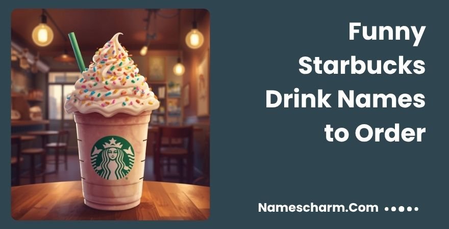 Funny Starbucks Drink Names to Order