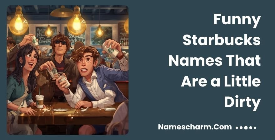 Funny Starbucks Names That Are a Little Dirty